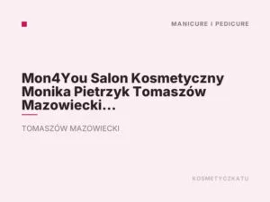 Mon4You Salon Kosmetyczny Monika Pietrzyk Tomaszów Mazowiecki ul. Św. Antoniego 18