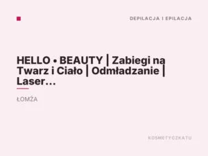 HELLO • BEAUTY | Zabiegi na Twarz i Ciało | Odmładzanie | Laser | Modelowanie Sylwetki | Endermologia | Epilacja