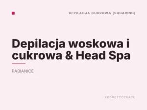 Depilacja woskowa i cukrowa & Head Spa