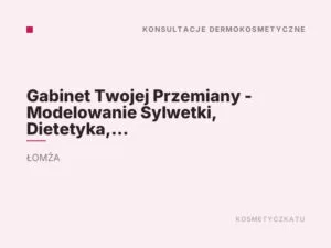 Gabinet Twojej Przemiany – Modelowanie Sylwetki, Dietetyka, Kosmetyka, Analiza składu ciała