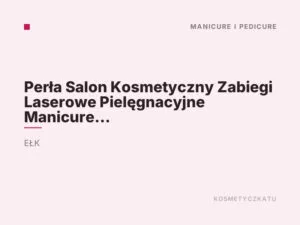 Perła Salon Kosmetyczny Zabiegi Laserowe Pielęgnacyjne Manicure Pedicure Stylizacja Rzęs Opalanie