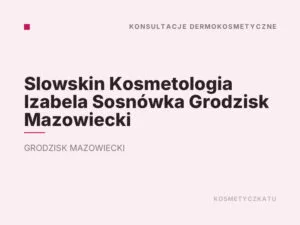 Slowskin Kosmetologia Izabela Sosnówka Grodzisk Mazowiecki