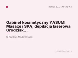 Gabinet kosmetyczny YASUMI Masaże i SPA, depilacja laserowa Grodzisk Mazowiecki