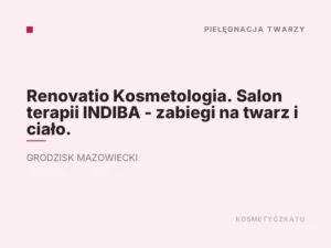 Renovatio Kosmetologia. Salon terapii INDIBA – zabiegi na twarz i ciało.