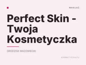 Perfect Skin – Twoja Kosmetyczka