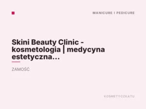 Skini Beauty Clinic – kosmetologia | medycyna estetyczna | stylizacja paznokci | stylizacja rzęs i brwi | szkolenia