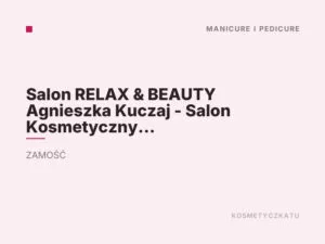 Salon RELAX & BEAUTY Agnieszka Kuczaj – Salon Kosmetyczny – Redukcja Zmarszczek – Rzęsy – Paznokcie – Zamość – Laminacja Rzęs