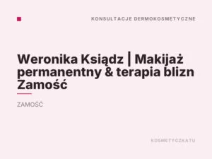 Weronika Ksiądz | Makijaż permanentny & terapia blizn Zamość