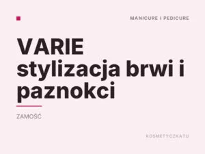 VARIE stylizacja brwi i paznokci