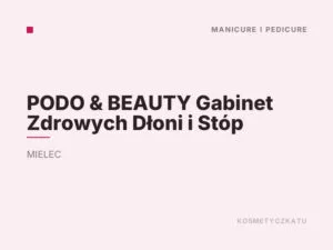 PODO & BEAUTY Gabinet Zdrowych Dłoni i Stóp