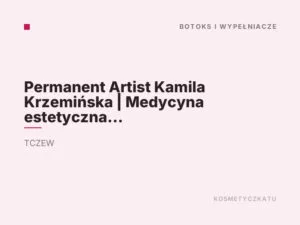 Permanent Artist Kamila Krzemińska | Medycyna estetyczna | Botoks | Modelowanie ust | Masaż | Manicure | Pedicure |
